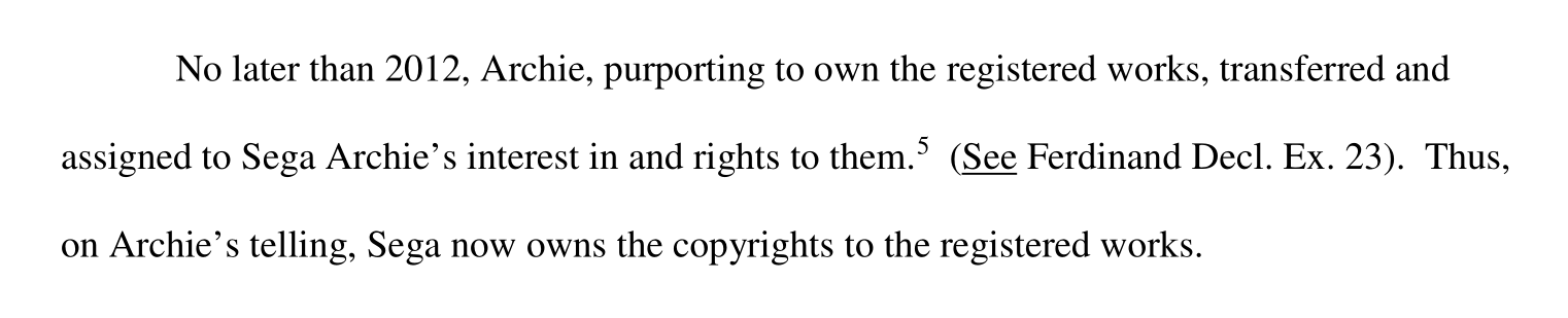 Excerpt from page 4 of a court document, “Memorandum & Opinion - Document #154,” for the case of Narrative Ark Entertainment LLC v. Archie Comic Publications, Inc.. It reads, “No later than 2012, Archie, purporting to own the registered works, transferred and assigned to Sega Archie’s interest in and rights to them. (See Ferdinand Decl. Ex. 23). Thus, on Archie’s telling, Sega now owns the copyrights to the registered works.”