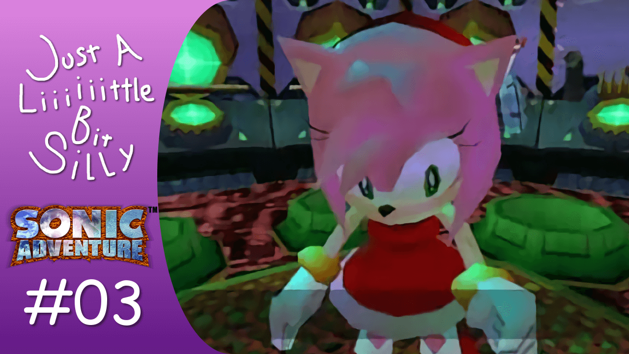 Thumbnail for Felicia and Wynne’s third stream of Sonic Adventure. It features a logo that reads ‘Just A Liiiiiittle Bit Silly’, the logo for Sonic Adventure, an 03 next to a hashtag to denote where the stream falls in the chronological order, and an image of Amy Rose looking thoughtful in the middle of a whack-a-mole game.