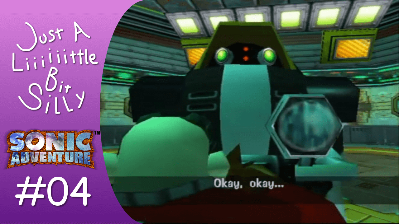 Thumbnail for Felicia and Wynne’s fourth stream of Sonic Adventure. It features a logo that reads ‘Just A Liiiiiittle Bit Silly’, the logo for Sonic Adventure, an 04 next to a hashtag to denote where the stream falls in the chronological order, and an image of an E-series robot with the back of Dr. Eggman’s head in the foreground.